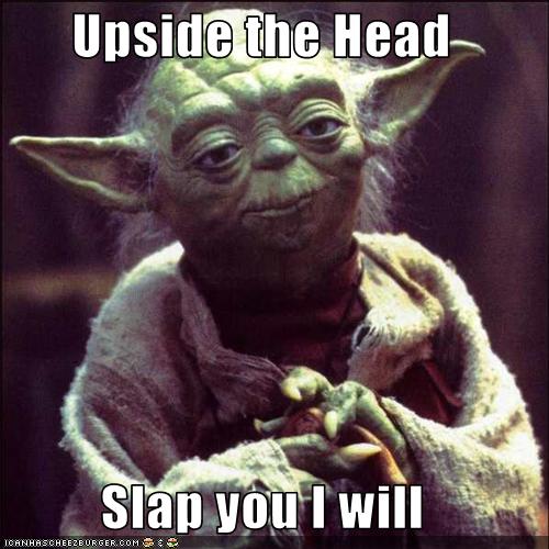 Upside the Head Slap you I will - Pop Culture - funny celebrity ...