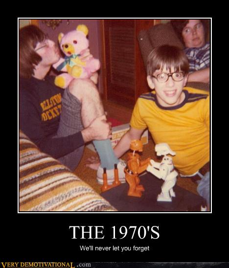 Remember The 70s Very Demotivational Demotivational Posters Very Demotivational Funny 