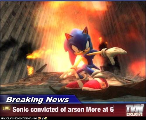 Breaking News - Sonic convicted of arson More at 6 - Cheezburger - Funny  Memes | Funny Pictures