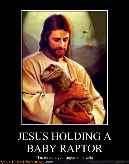 JESUS HOLDING A BABY RAPTOR - Very Demotivational - Demotivational Posters | Very Demotivational ...