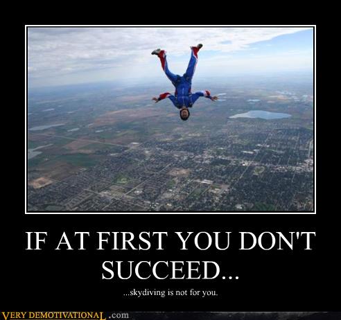 IF AT FIRST YOU DON'T SUCCEED... - Very Demotivational ...