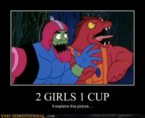 2 GIRLS 1 CUP - Very Demotivational - Demotivational Posters | Very