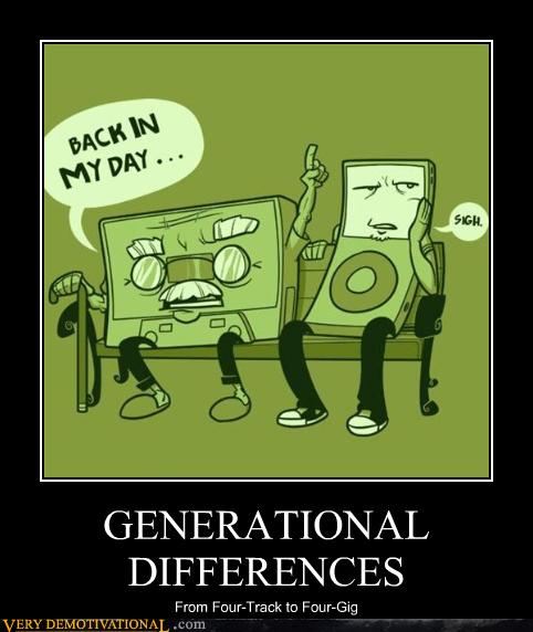 GENERATIONAL DIFFERENCES - Very Demotivational - Demotivational Posters ...