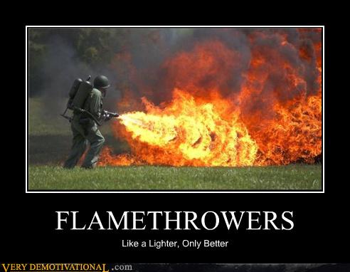 Very Demotivational - flamethrower - Very Demotivational Posters ...