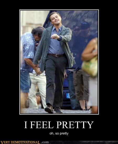 I FEEL PRETTY Very Demotivational Demotivational Posters Very