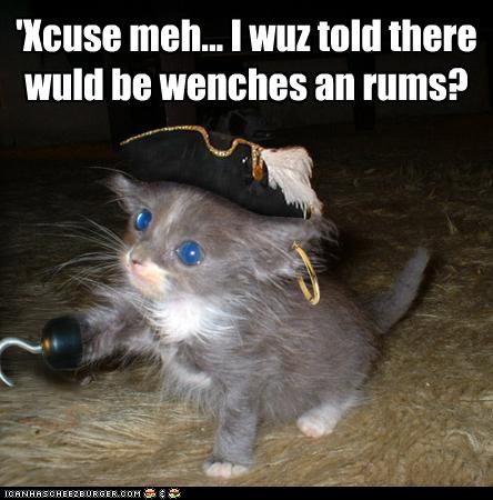 'Xcuse meh... I wuz told there wuld be wenches an rums? - I Can Has ...