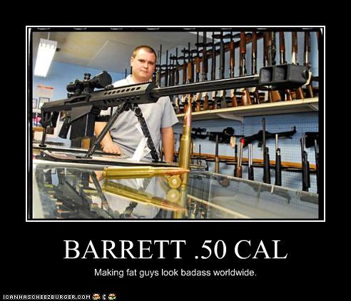 BARRETT .50 CAL - Cheezburger - Funny Memes  Funny Pictures