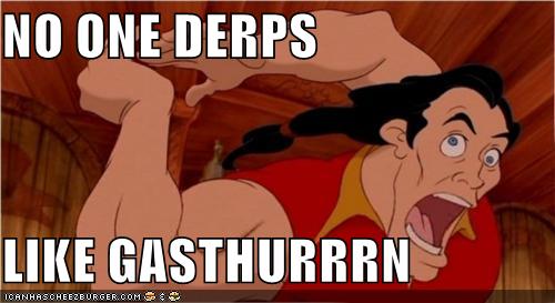 NO ONE DERPS LIKE GASTHURRRN - I Can Has Cheezburger?