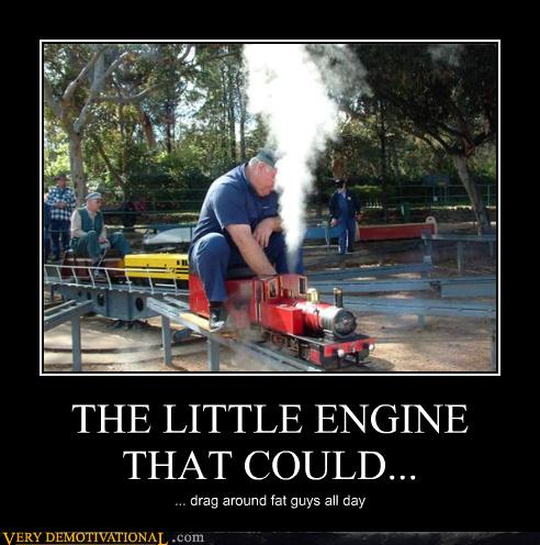 THE LITTLE ENGINE THAT COULD... - Very Demotivational ...