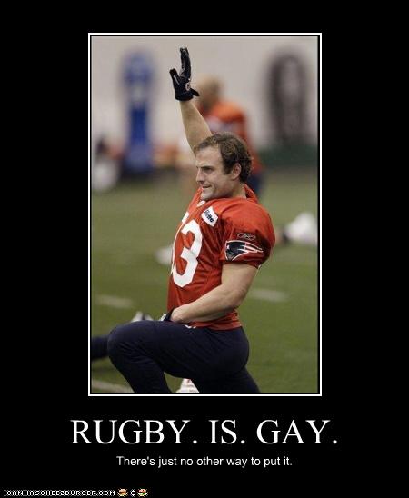 Rugby Is Gay Cheezburger Funny Memes Funny Pictures