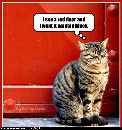 I See A Red Door And I Want It Painted Black Cheezburger