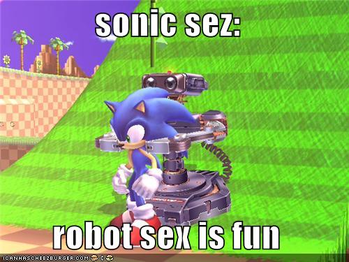 Sonic Sez Robot Sex Is Fun Cheezburger Funny Memes Funny Pictures