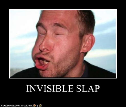 INVISIBLE SLAP - Cheezburger - Funny Memes | Funny Pictures