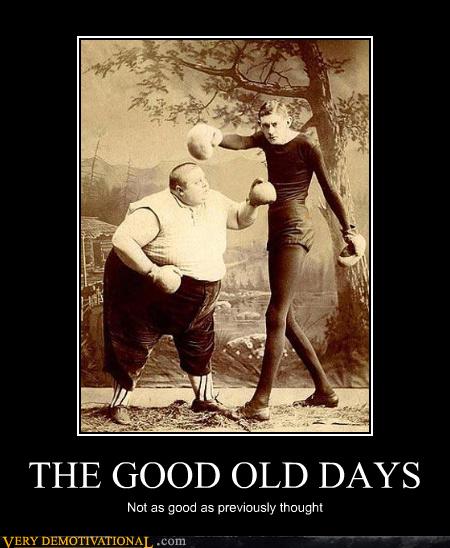 THE GOOD OLD DAYS - Very Demotivational - Demotivational ...