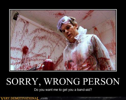 SORRY, WRONG PERSON - Very Demotivational - Demotivational ...