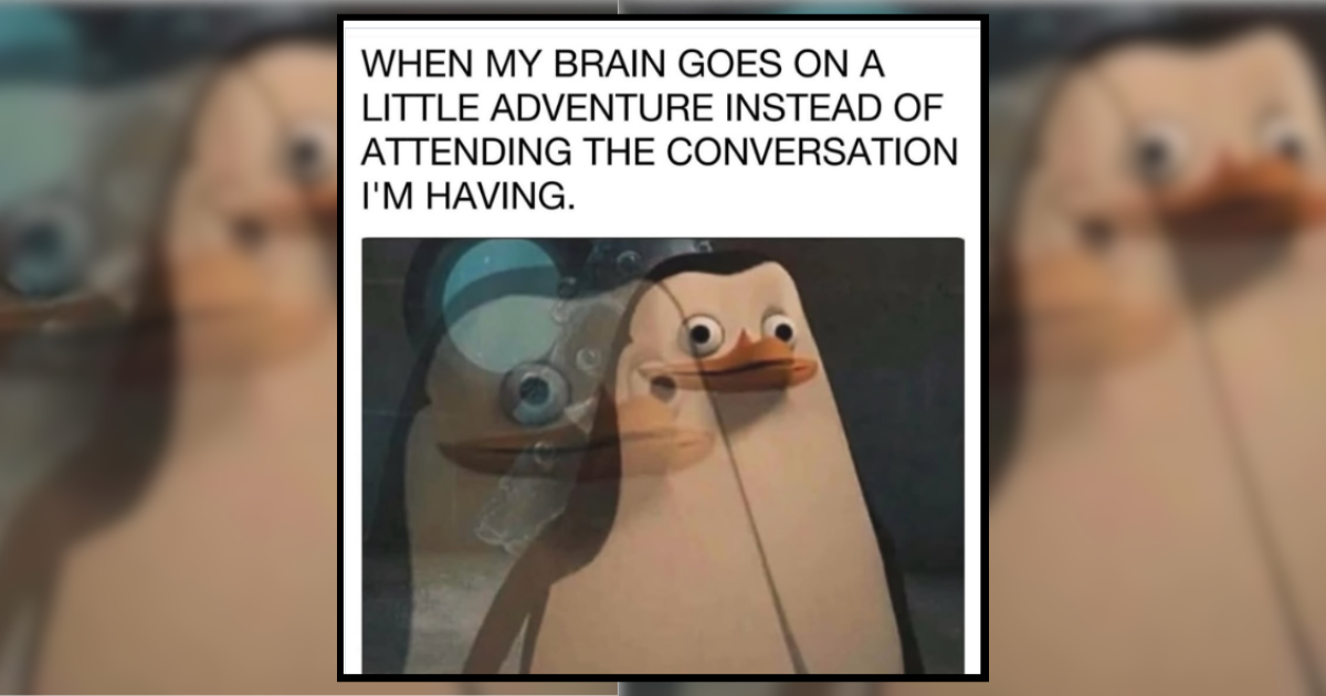 25 Memes for People Whose Brain Has 47 Tabs Open at All Times