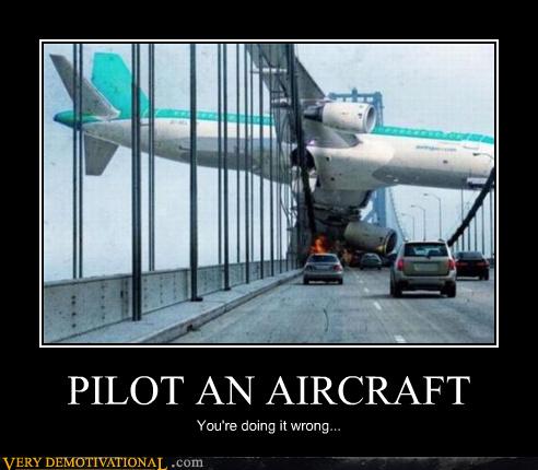 PILOT AN AIRCRAFT - Very Demotivational - Demotivational Posters | Very ...