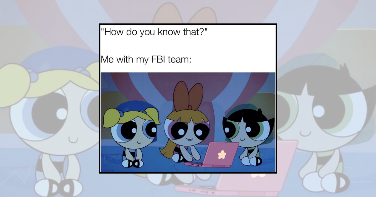 23 Powerpuff Girls Memes Serving Sugar, Spice, and Everything Nice