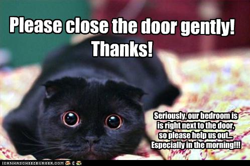 Please Close The Door Gently Thanks Cheezburger Funny