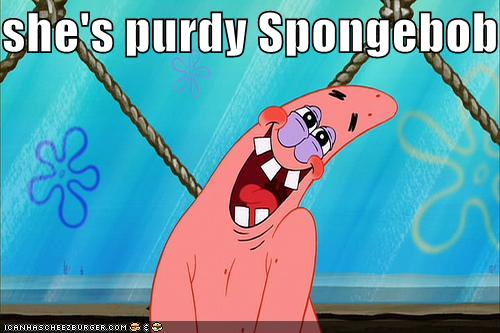 she's purdy Spongebob - Cheezburger - Funny Memes | Funny Pictures