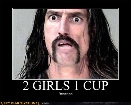 2 Girls 1 Cup Very Demotivational Demotivational Posters Very