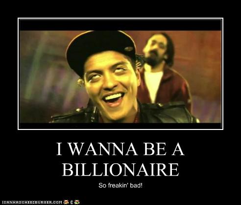 I Wanna Be A Billionaire Cheezburger Funny Memes Funny Pictures