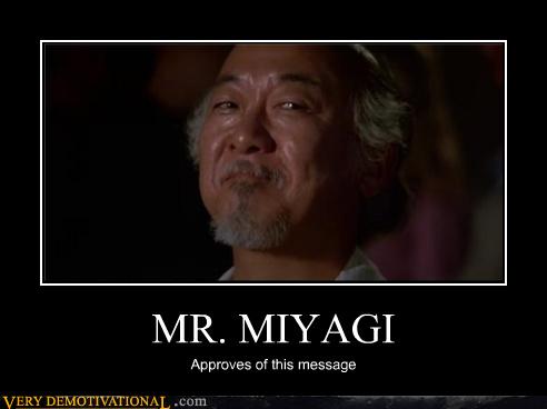 MR. MIYAGI - Very Demotivational - Demotivational Posters | Very ...