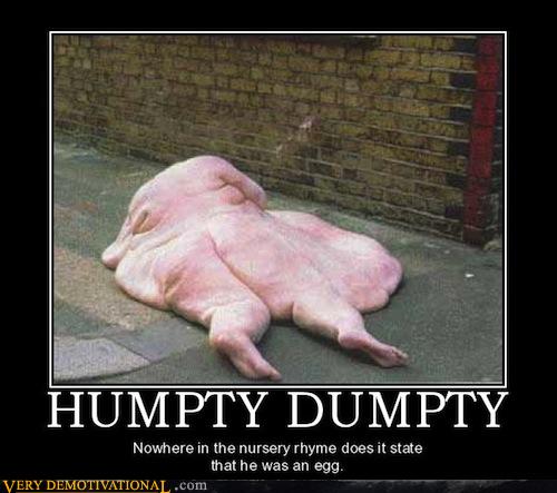 HUMPTY DUMPTY - Very Demotivational - Demotivational Posters | Very