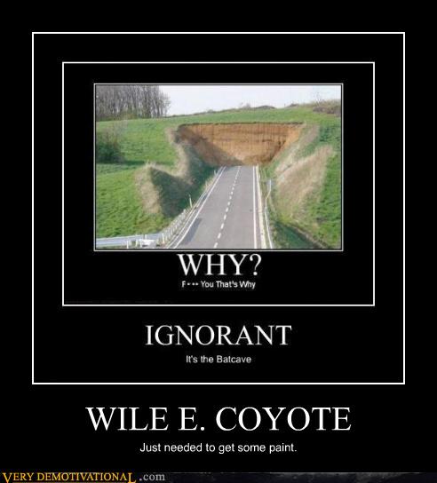 Very Demotivational - wile e coyote - Very Demotivational Posters