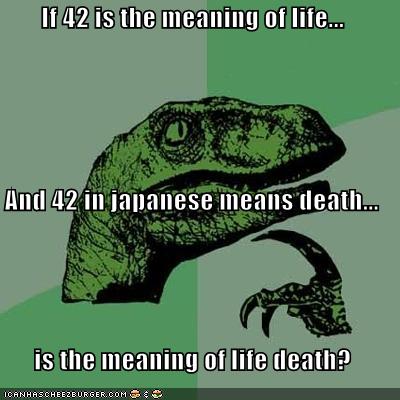 If 42 is the meaning of life... And 42 in japanese means ...