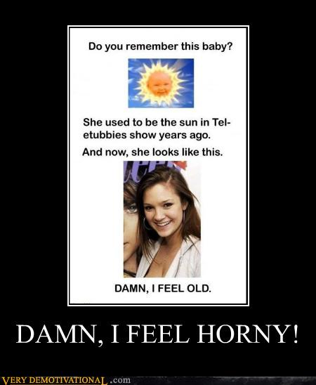 DAMN, I FEEL HORNY! - Very Demotivational photo