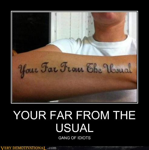 YOUR FAR FROM THE USUAL - Very Demotivational - Demotivational Posters ...