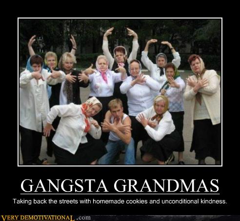 GANGSTA GRANDMAS - Very Demotivational - Demotivational Posters | Very