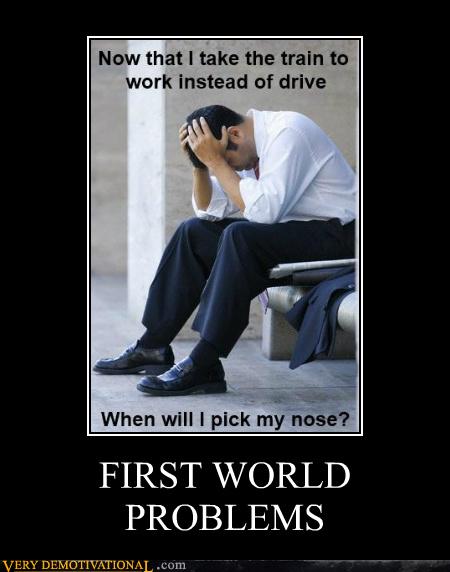 Very Demotivational - First World Problems - Very Demotivational ...