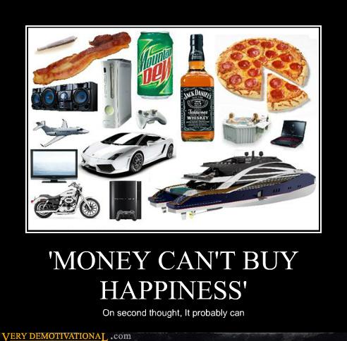 'MONEY CAN'T BUY HAPPINESS' - Very Demotivational ...