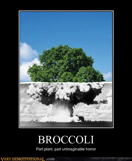 Very Demotivational - broccoli - Very Demotivational Posters - Start ...