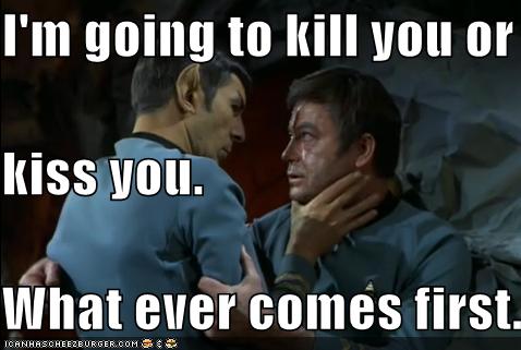 I M Going To Kill You Or Kiss You What Ever Comes First Set Phasers To Lol Sci Fi Fantasy