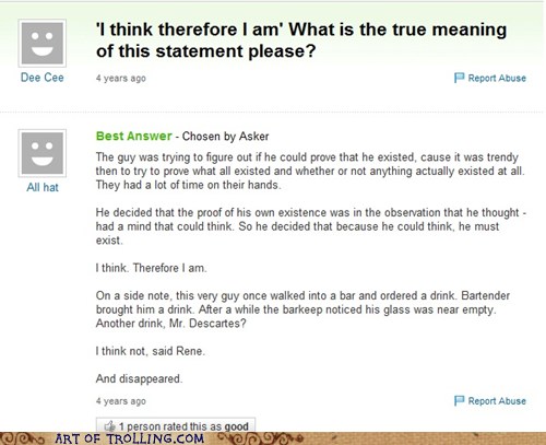 Art Of Trolling I Think Therefore I Am Troll Tricks And Pranks Trolling 101 Learn How To Troll Troll Trolling Yahoo Answers Omegle Cheezburger