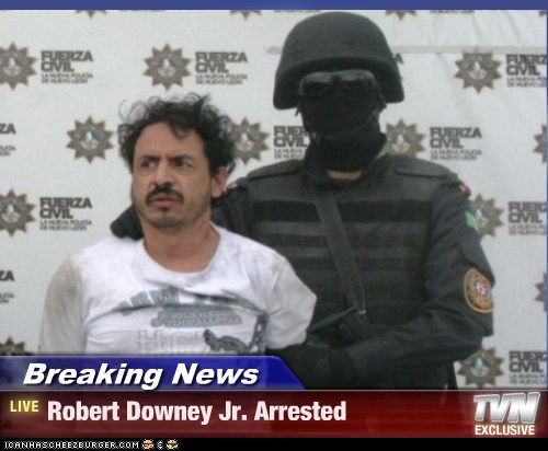 Breaking News Robert Downey Jr Arrested Cheezburger Funny Memes Funny Pictures