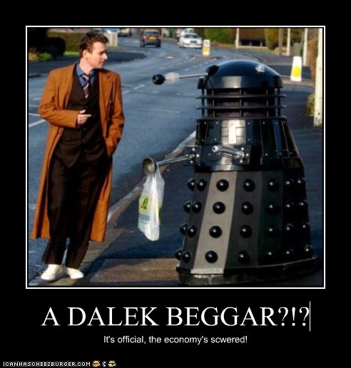 A DALEK BEGGAR?!? - Cheezburger - Funny Memes | Funny Pictures