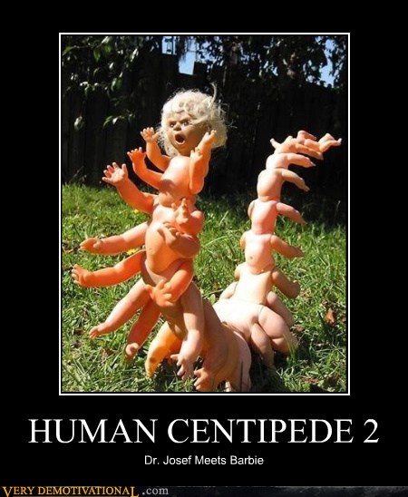 HUMAN CENTIPEDE 2 - Very Demotivational - Demotivational Posters | Very