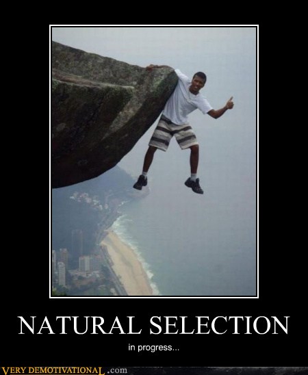 NATURAL SELECTION - Very Demotivational - Demotivational Posters | Very