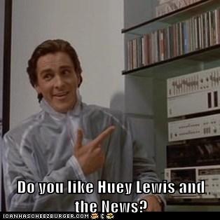 Do you like Huey Lewis and the News? - Cheezburger - Funny Memes | Funny  Pictures