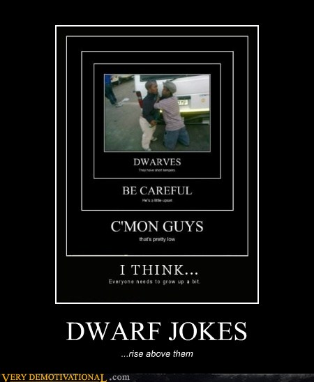 Dwarf Jokes Very Demotivational Demotivational Posters Very Demotivational Funny 7936