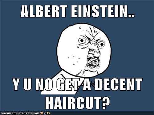 Albert Einstein Y U No Get A Decent Haircut Cheezburger Funny Memes Funny Pictures