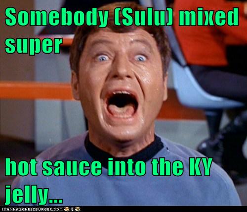 Lube N Go >> Somebody (Sulu) mixed super hot sauce into the KY jelly ... Lube N Go >> Somebody (Sulu) mixed super hot sauce into the KY jelly ...