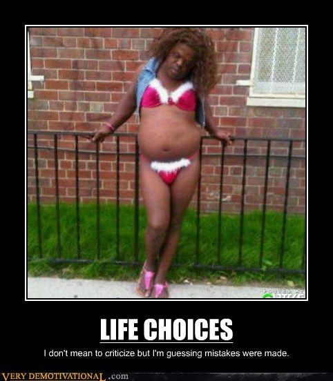 Life Choices Very Demotivational Demotivational Posters Very