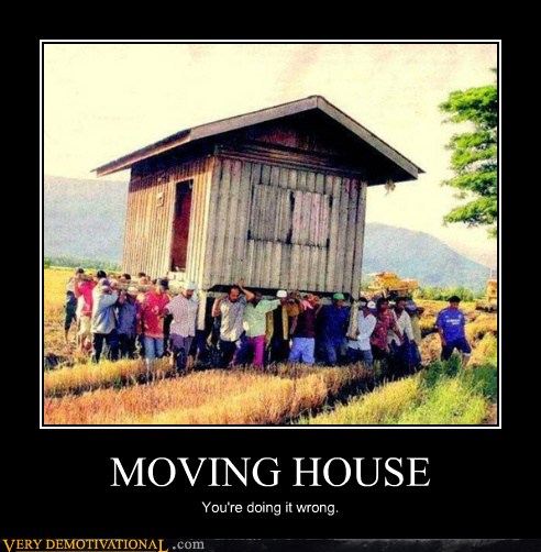 MOVING HOUSE - Very Demotivational - Demotivational ...