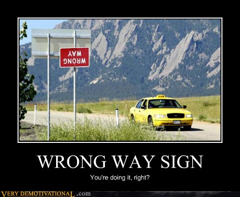 Very Demotivational - wrong way - Very Demotivational Posters - Start