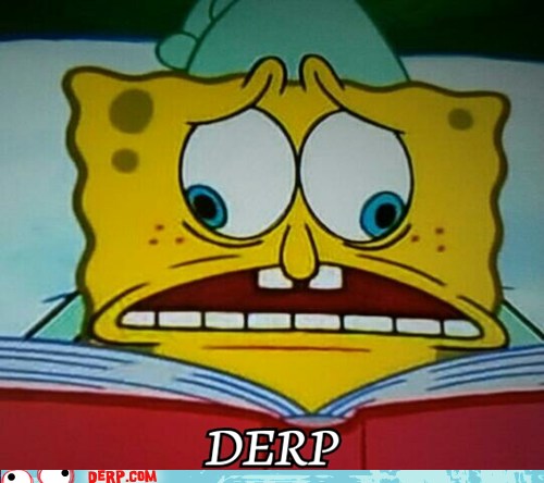 Derp - SpongeBob SquarePants - Derp Face Derps - hurr durr derp face